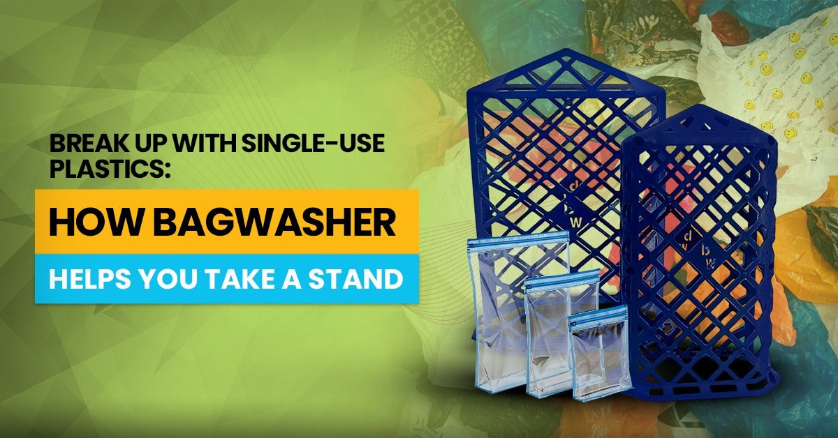Break Up with Single-Use Plastics: How BagWasher Helps You Take a Stand